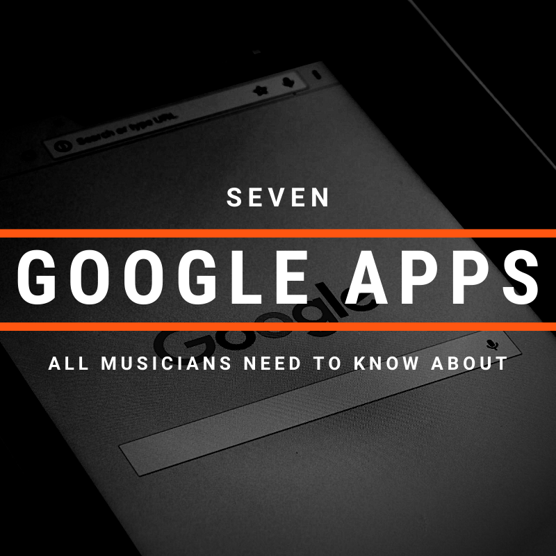 7 Google Apps that All Musicians Need To Know About