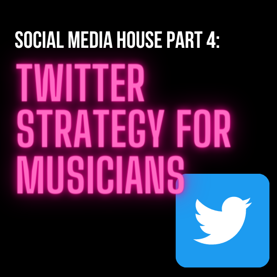 Twitter Strategy For Musicians: Social Media House Part 4