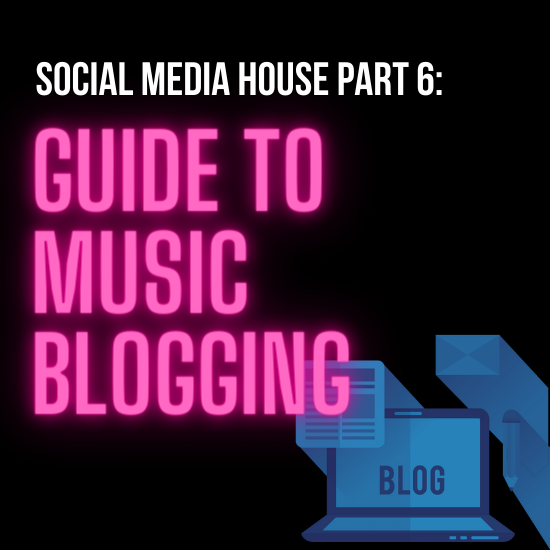 The Guide to Music Blogging: Social Media House Part 6