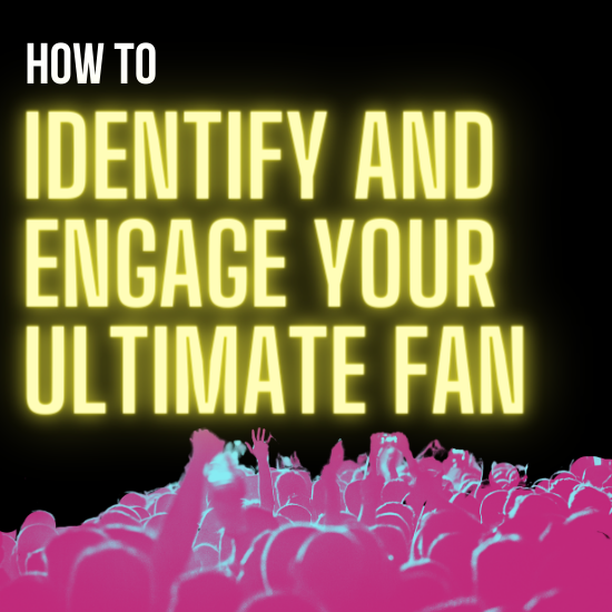 How to Identify and Engage Your Ultimate Fan