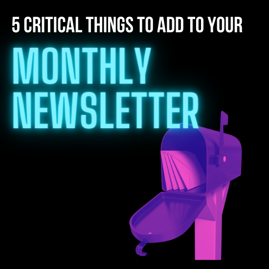 5 Critical Things To Add To Your Monthly Newsletter