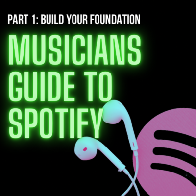 Musicians Guide To Spotify Part 1: Build Your Foundation