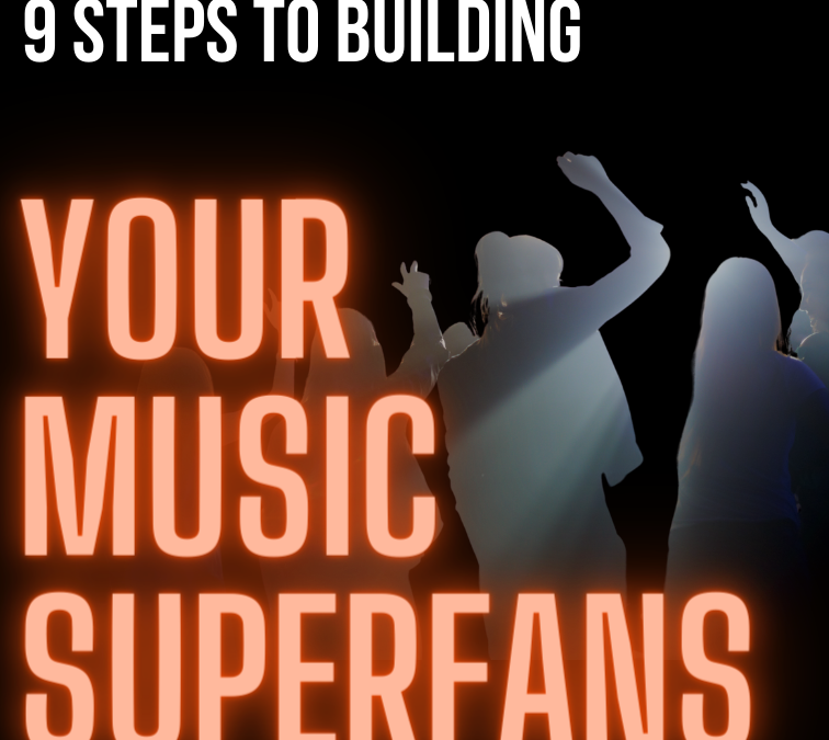 9 Steps To Building Music Superfans