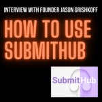 How To Use Submithub: An Interview with Founder, Jason Grishkoff
