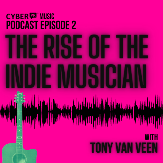 The Cyber PR Music Podcast EP 2: Tony van Veen & The Rise of The Indie Musician