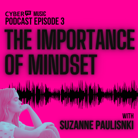 The Cyber PR Music Podcast EP 3: Suz Paulinski & The Importance of Mindset