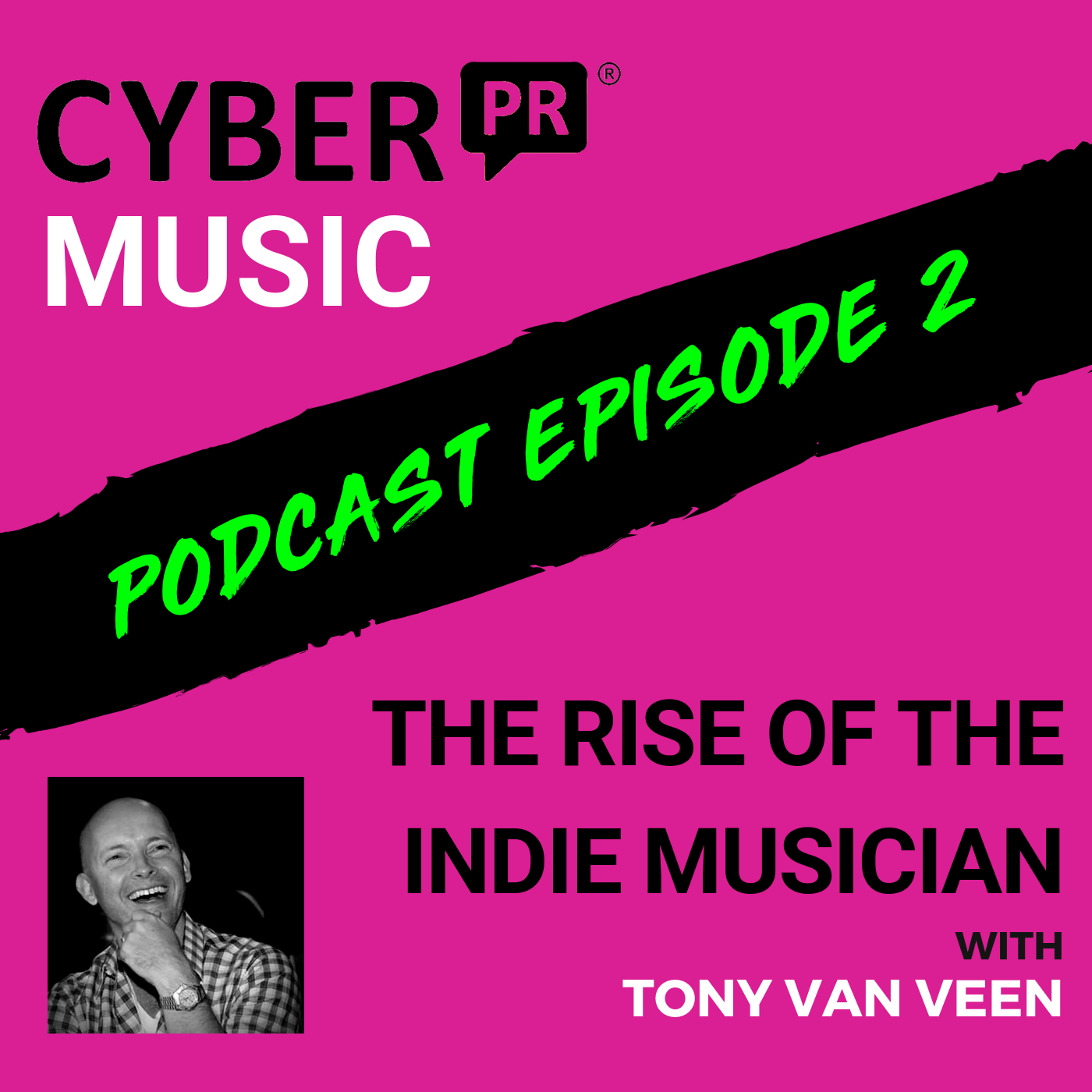 The Cyber PR Music Podcast EP 2: Tony van Veen & The Rise of The Indie Musician