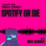 The Cyber PR Music Podcast EP 5: Spotify or Die with Mike Warner