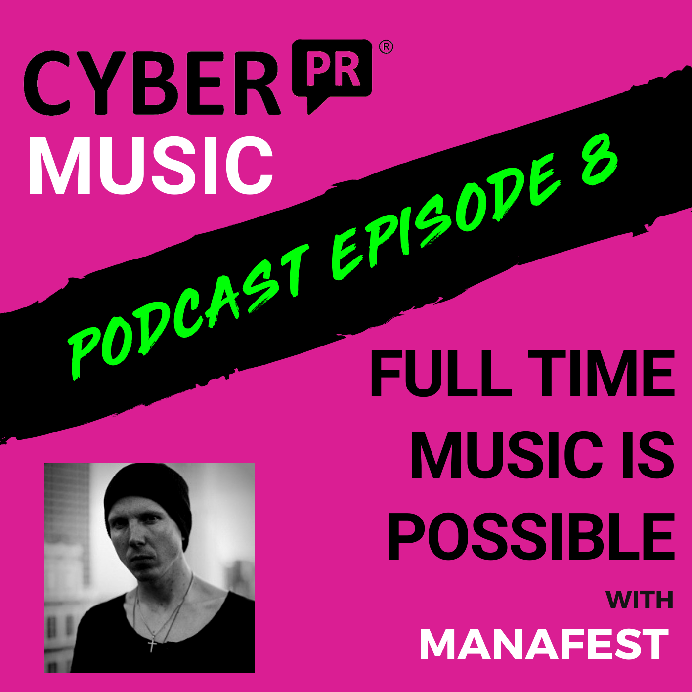 The Cyber PR Music Podcast EP 8: Full Time Music is Possible with Manafest
