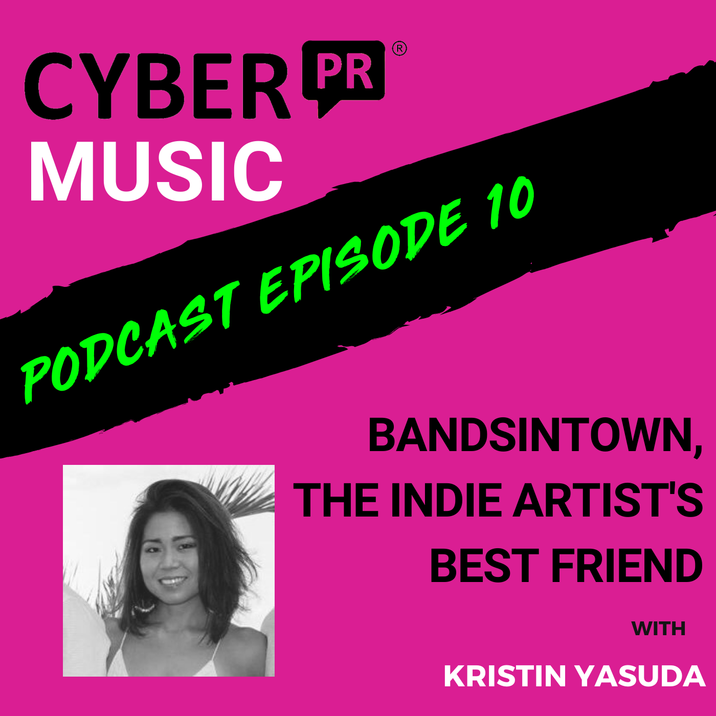 The Cyber PR Music Podcast EP 10: Bandsintown, The Indie Artist's Best Friend with Kristin Yasuda