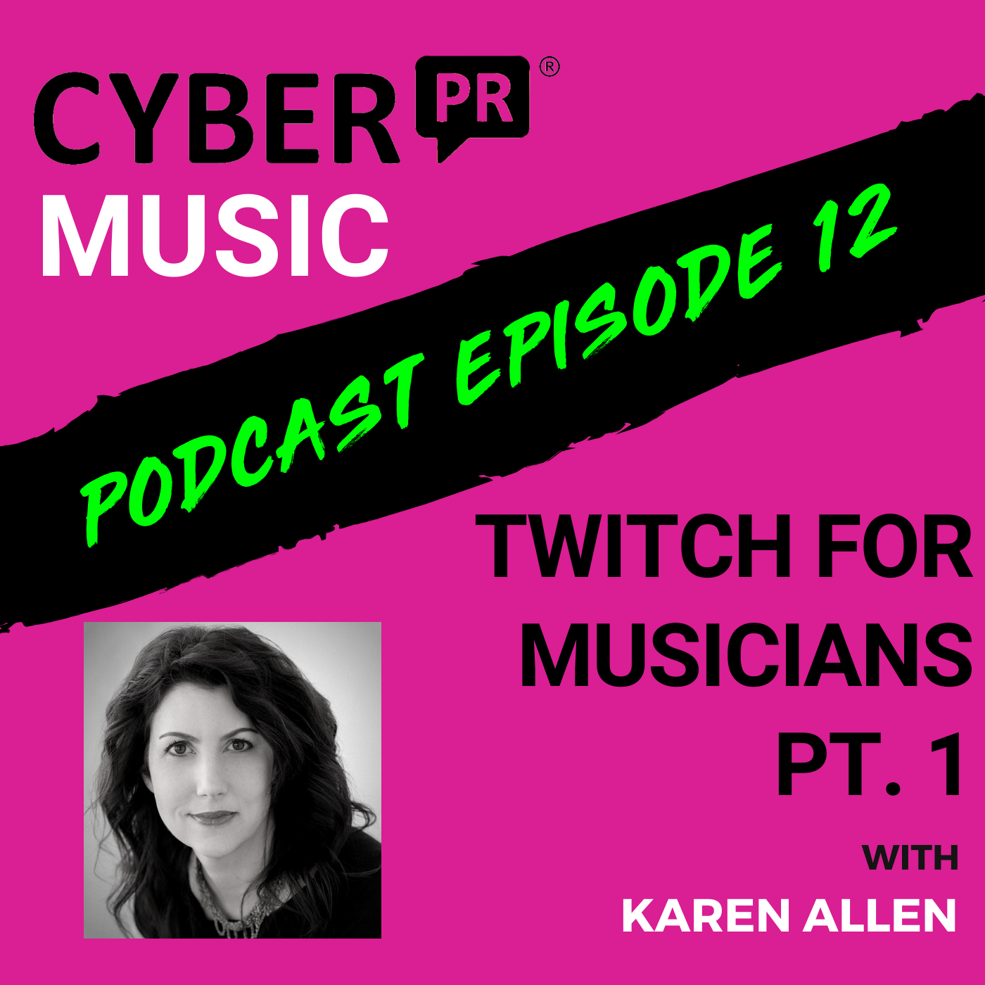 The Cyber PR Music Podcast EP 12: Twitch for Musicians Pt. 1 with Karen Allen