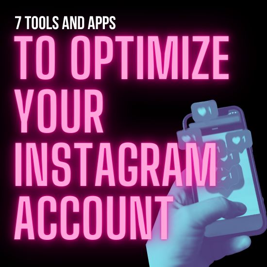 7 Tools & Apps To Optimize Your Instagram Account