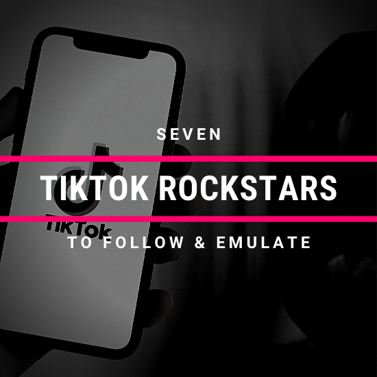 7 TikTok Rockstars To Follow & Emulate