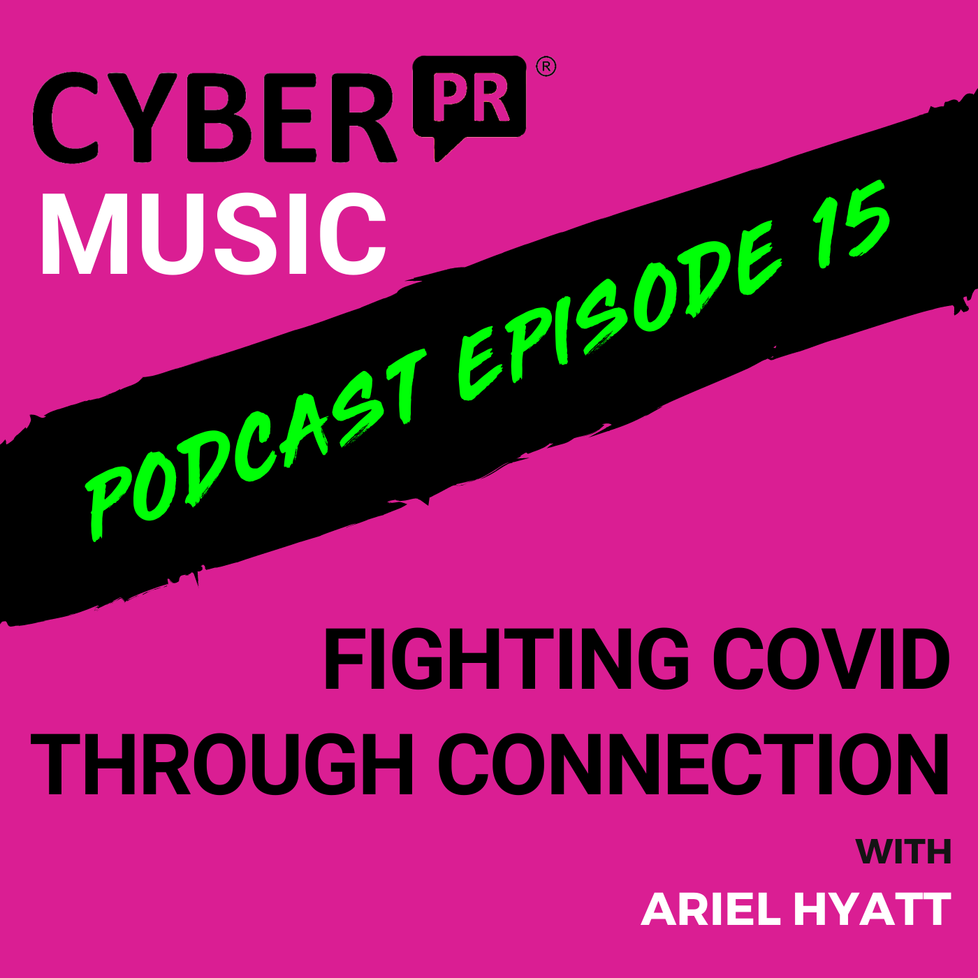 The Cyber PR Music Podcast EP 15: Fighting COVID Through Connection