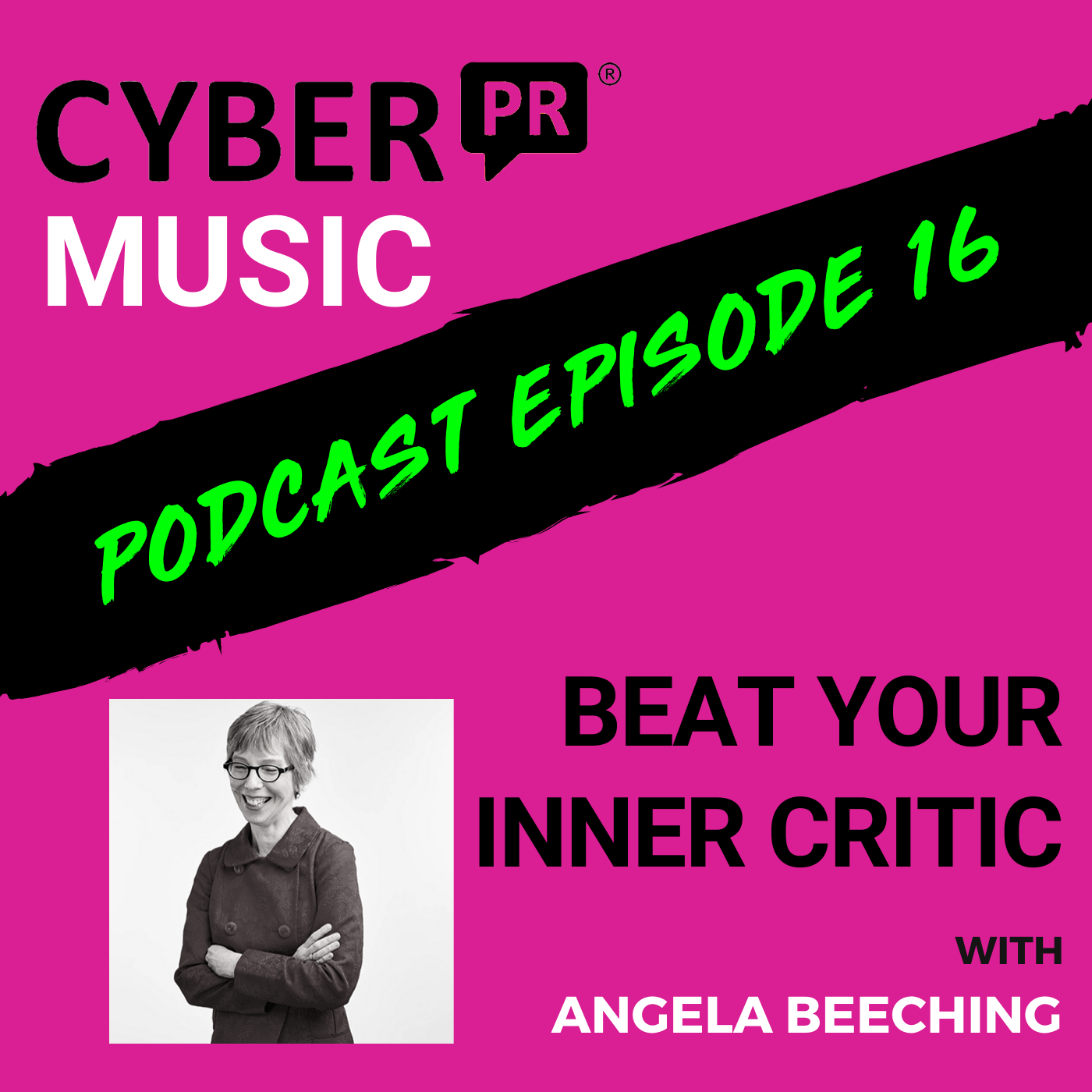 The Cyber PR Music Podcast EP 16: Beat Your Inner Critic with Angela Beeching