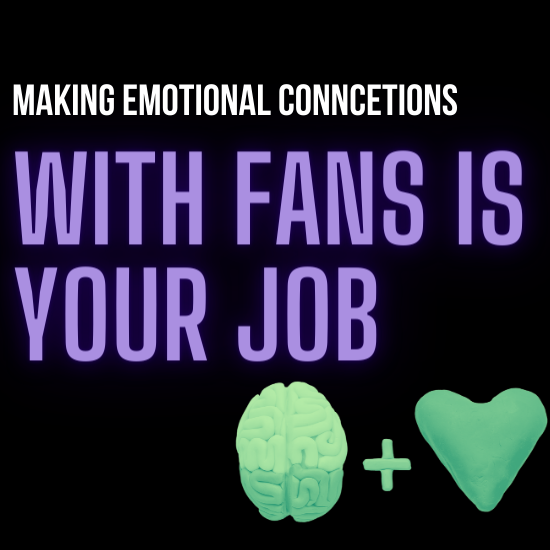 Making Emotional Connections With Fans Is Your Job