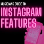 The Musician’s Guide to Instagram Features