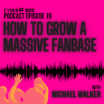 The Cyber PR Music Podcast EP 19: How To Grow A Massive Fanbase w/ Michael Walker