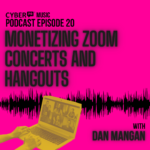The Cyber PR Music Podcast EP 20: Monetizing Zoom Concerts and Hangouts w/ Dan Mangan