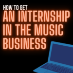 How To Get An Internship In The Music Business Without A Single Contact