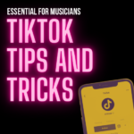 Essential TikTok Tips and Tricks For Musicians