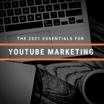 The Essentials for YouTube Marketing in 2021