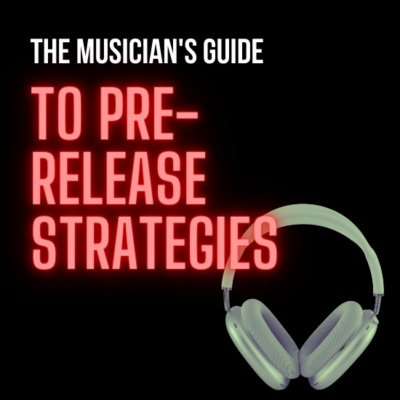 The Musicians Guide to Pre-Release Strategies
