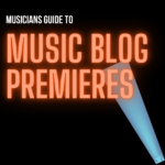 The Musician's Guide To Music Blog Premieres