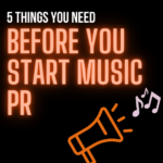 5 Critical Things You Need Before You Start Music PR