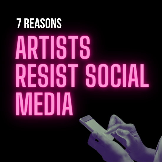7 Reasons Artists Strongly Resist Social Media