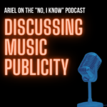 Ariel Discusses Music Publicity on No, I Know Podcast