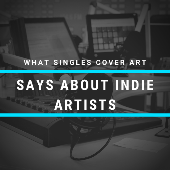 What Singles Cover Artwork Says About Indie Artists