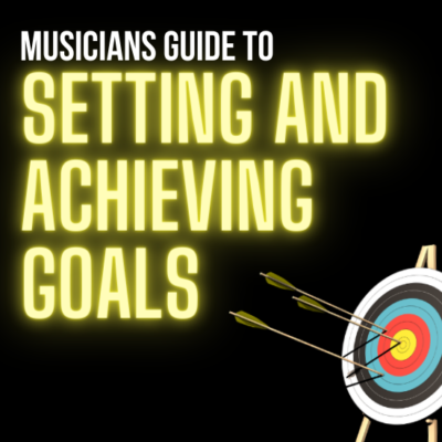 Musician’s Guide To Setting And Achieving Goals