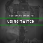 Musician's Guide to Using Twitch