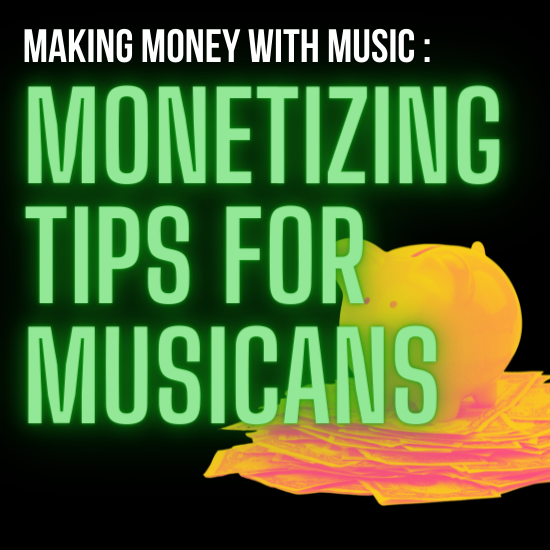 Making Money With Music: Monetizing Tips For Musicians