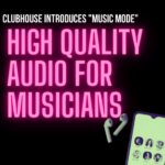 Clubhouse Introduces Music Mode For Musicians