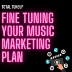 Total Tuneup: Fine Tuning Your Music Marketing Plan