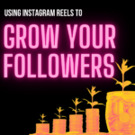 Using Instagram Reels to Grow Your Followers