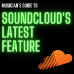 Musician's Guide To Soundcloud's Latest Feature