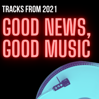 Good News Good Music: Tracks From 2021