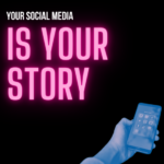 Your Social Media Is Your Story