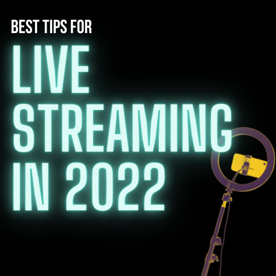 Best Tips For Live-Streaming in 2022