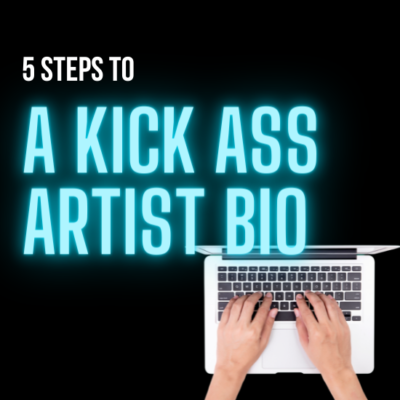 Five Steps to A Kick-Ass Artist Bio