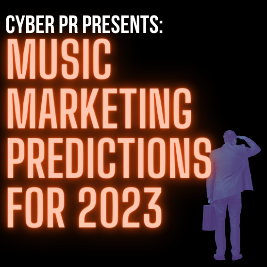 Cyber PR’s Music Marketing Predictions For 2023