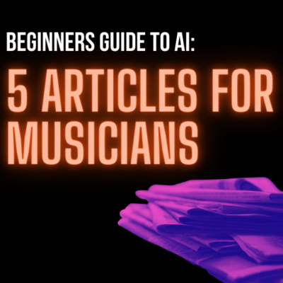 The Beginners Guide to AI – 5 Articles For Musicians