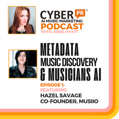 The Cyber PR Podcast: Metadata, Music Discovery & Musicians AI with Hazel Savage, Co-founder Musiio by SoundCloud