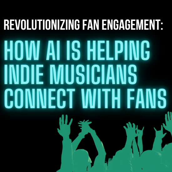 Revolutionizing Fan Engagement: How AI is Helping Indie Musicians Connect With Fans