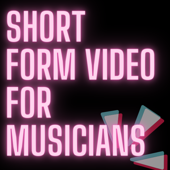 Short Form Video for Musicians (How to make TikTok, Reels, and YouTube Shorts Work For YOU)