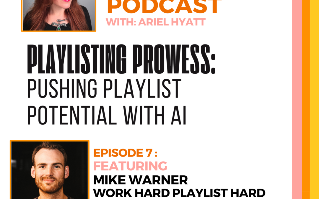 The Cyber PR Podcast: Pushing Playlist Potential With AI Featuring Mike Warner, Work Hard Playlist Hard
