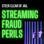 Steer Clear of Jail: Navigating the Perils of Streaming Fraud